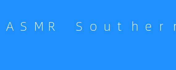 ASMR SouthernBell